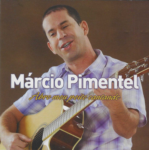 Cd - Marcio Pimentel - Abro Meu Peito Cantando