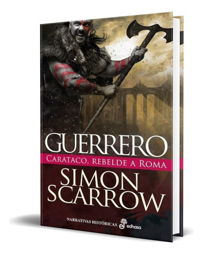 Guerrero, De Simon Scarrow. Editorial Editora Y Distribuidora Hispano Americana, S.a., Tapa Dura En Español, 2023