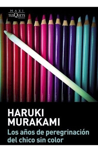 Los Años De Peregrinacion Del Chico Sin Color Murakami Tusq