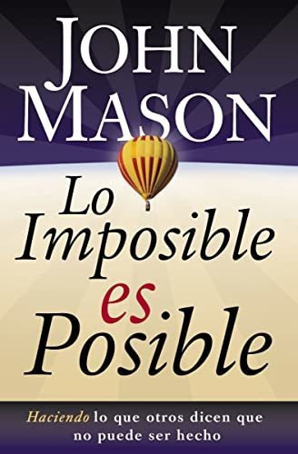 Lo Imposible Es Posible Haciendo Lo Que Otros Dicen Que No, De Mason, John. Editorial Grupo Nelson, Tapa Blanda En Español, 2005