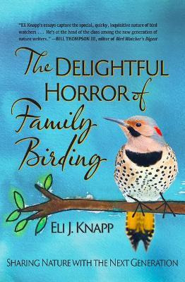 Libro The Delightful Horror Of Family Birding : Sharing N...