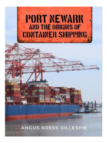 Port Newark And The Origins Of Container Shipping - An. Eb05