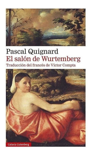 Libro: El Salón De Wurtemberg. Quignard, Pascal. Galaxia Gut