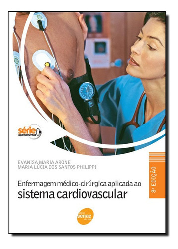 Enfermagem Medico Cirurgica Aplicada Ao Sistema Cardiovascular, De Evanisa Maria Arone. Editora Senac Em Português