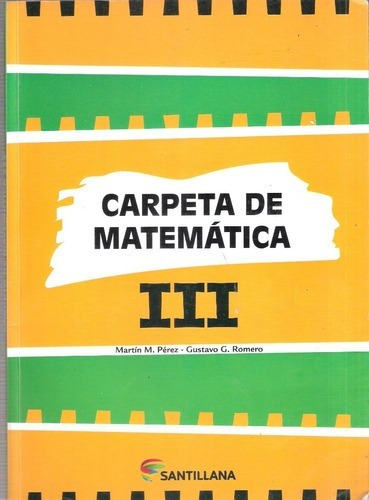 Mi Carpeta De Matemática Iii, De Martín Pérz Y Gistavo Romero. Editorial Santillana, 2014 En Español
