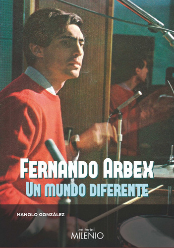 Fernando Arbex. Un Mundo Diferente - González Gómez, Manolo