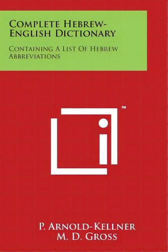 Complete Hebrew-english Dictionary: Containing A List Of Hebrew Abbreviations, De Arnold-kellner, P.. Editorial Literary Licensing Llc, Tapa Blanda En Inglés