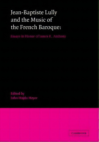 Jean-baptiste Lully And The Music Of The French Baroque, De John Hajdu Heyer. Editorial Cambridge University Press, Tapa Blanda En Inglés