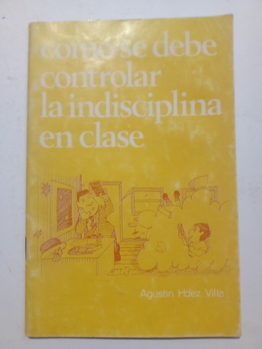 Cómo Se Debe Controlar La Indisciplina En Clase Agustín Hdz.