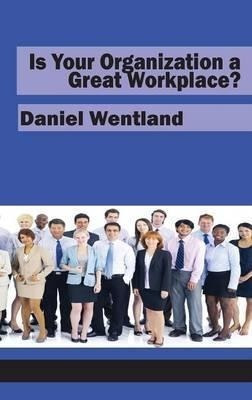 Is Your Organization A Great Workplace? (hc) - Daniel Wen...