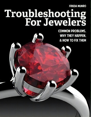 Troubleshooting For Jewelers : Common Problems, Why They Happen And How To Fix Them, De Frieda Munro. Editorial Firefly Books Ltd, Tapa Blanda En Inglés