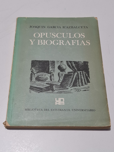 Opusculos Y Biografías Joaquín García Icazbalceta