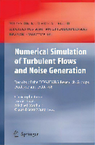 Numerical Simulation Of Turbulent Flows And Noise Generation : Results Of The Dfg/cnrs Research G..., De W. Schröder. Editorial Springer-verlag Berlin And Heidelberg Gmbh & Co. Kg, Tapa Dura En Inglés