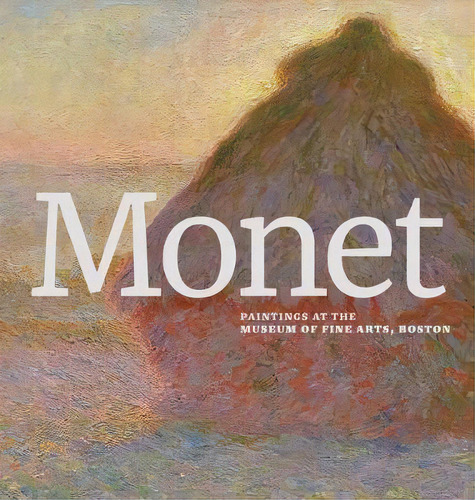 Monet : Paintings At The Museum Of Fine Arts, Boston, De Katie Hanson. Editorial Museum Of Fine Arts,boston, Tapa Dura En Inglés