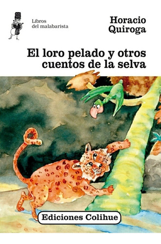 Loro Pelado Y Otros Cuentos De La Selva, El - Horacio Quirog