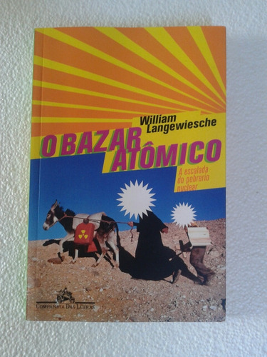 Livro O Bazar Atomico William Langewiesche / Cia Das Letras