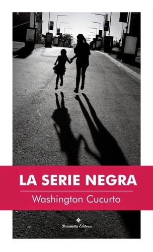 La Serie Negra Washington Cucurto / Paisanita Editora