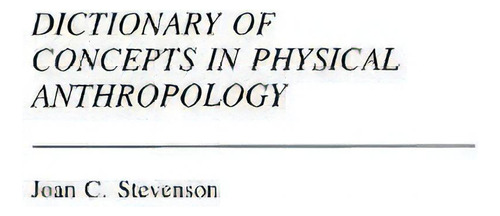 Dictionary Of Concepts In Physical Anthropology, De Joan C. Stevenson. Editorial Abc Clio, Tapa Dura En Inglés