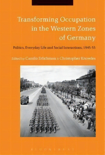 Transforming Occupation In The Western Zones Of Germany, De Camilo Erlichman. Editorial Bloomsbury Publishing Plc, Tapa Dura En Inglés