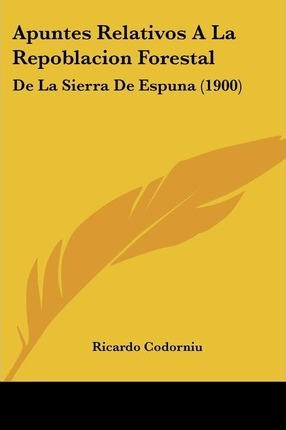 Libro Apuntes Relativos A La Repoblacion Forestal - Ricar...