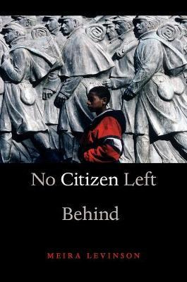 No Citizen Left Behind - Meira Levinson