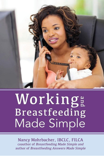 Libro:  Working And Breastfeeding Made Simple