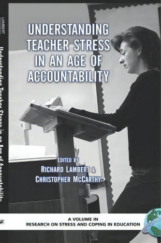 Understanding Teacher Stress In An Age Of Accountability, De Richard G Lambert. Editorial Information Age Publishing, Tapa Dura En Inglés