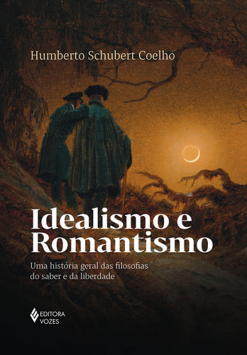 Idealismo E Romantismo: Uma História Geral Das Filosofias Do Saber E Da Liberdade, De Humberto Schubert Coelho., Vol. 1. Editorial Editora Vozes, Capa Mole, Edição 1 Em Português, 2024