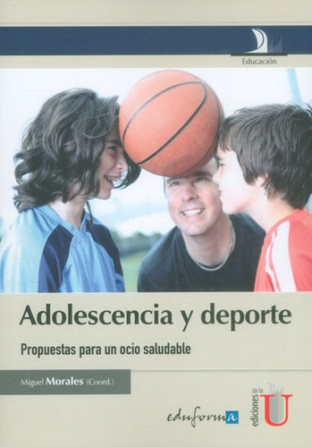 Adolescencia Y Deporte. Propuestas Para Un Ocio Saludable, De Miguel Morales. Editorial Ediciones De La U, Tapa Blanda, Edición 2015 En Español