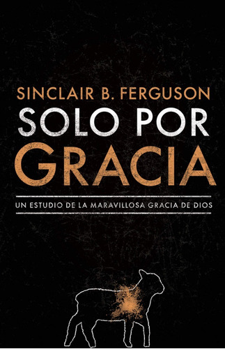 Solo Por Gracia - Sinclair Ferguson