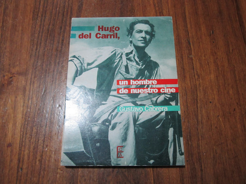 Hugo Del Carrill, Un Hombre De Nuestro Cine - Gustavo C.