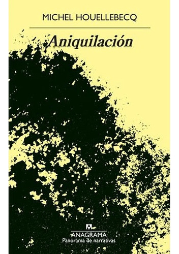 Libro Aniquilacion. /439: Libro Aniquilacion. /439, De Michel Houellebecq. Editorial Anagrama, Tapa Blanda En Castellano