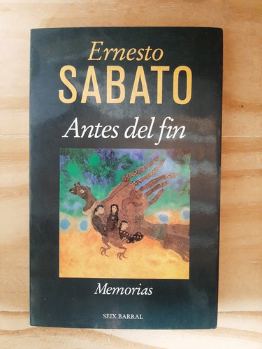 Antes Del Fin. Ernesto Sábato. Ed. Seix Barral