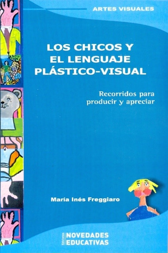 Los Chicos Y El Lenguaje Plástico-visual - María Freggiaro