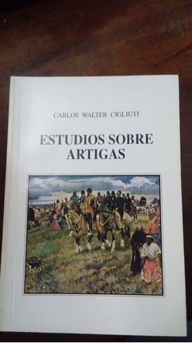 Libro  Estudios Sobre Artigas     Carlos Walter Cigliutti