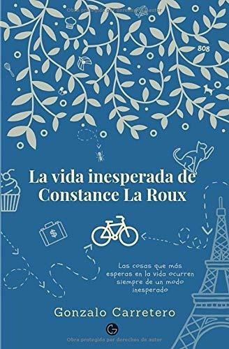 La Vida Inesperada De Constance La Roux - Carretero, de Carretero treras, Gonzalo. Editorial Independently Published en español