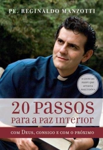 Livro 20 Passos Para A Paz Interior Com Deus, Consigo E Com O Próximo - Manzotti, Reginaldo [2010]