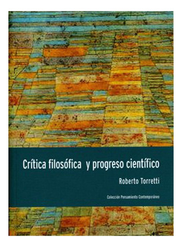 Crítica Filosófica Y Progreso Científico: Crítica Filosófica Y Progreso Científico, De Roberto Torretti. Editorial Ediciones Universidad Diego Portales, Tapa Blanda En Castellano