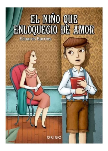 El Niño Que Enloquecio De Amor Eduardo Barrios