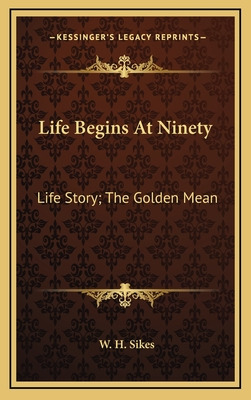 Libro Life Begins At Ninety: Life Story; The Golden Mean ...