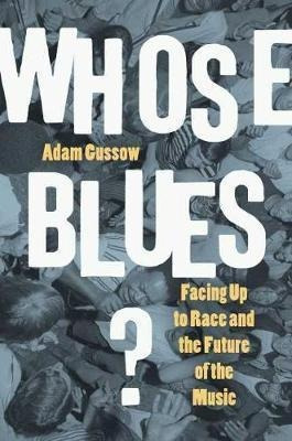 Whose Blues? : Facing Up To Race And The Future Of The Mu...