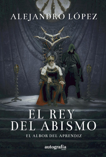 El Rey Del Abismo, De López , Alejandro.., Vol. 1.0. Editorial Autografía, Tapa Blanda, Edición 1.0 En Español, 2015