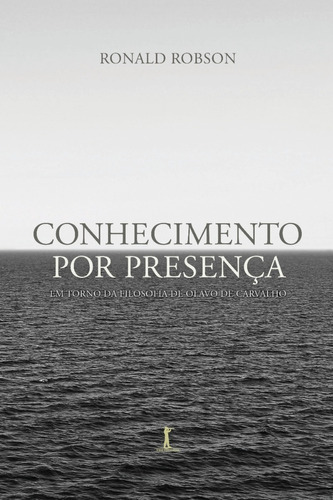 Conhecimento Por Presença: Em Torno Da Filosofia De Olavo De Carvalho: Não Aplica, De Ronald Robson. Série Não Aplica, Vol. Não Aplica. Editora Vide Editorial, Capa Mole, Edição 1 Em Português, 2020