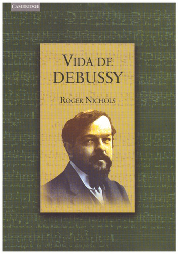 Roger Nichols: Vida De Debussy.