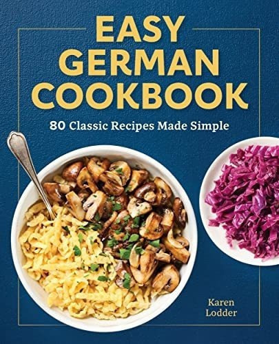 Easy German Cookbook 80 Classic Recipes Made Simple, De Lodder, Ka. Editorial Rockridge Press En Inglés