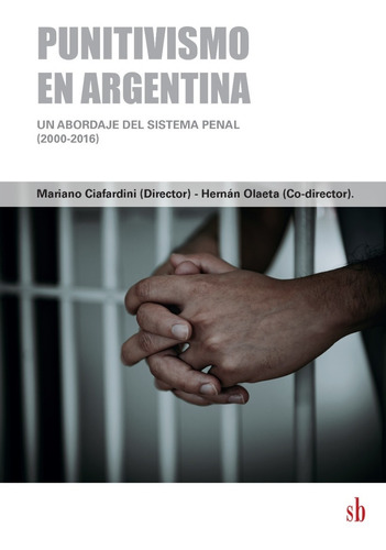 Punitivismo En Argentina (2000-2016) - Mariano Ciafardini - Editorial SB