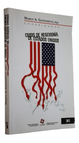 Crisis De Hegemonia De Estados Unidos - Marco A. Gandasegui