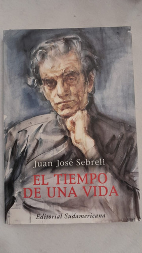 El Tiempo De Una Vida - Juan Jose Sebreli - Ed. Sudamericana