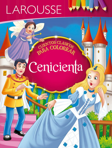 Cuentos para colorear. Cenicienta, de Perrault, Charles. Editorial Larousse, tapa blanda en español, 2018