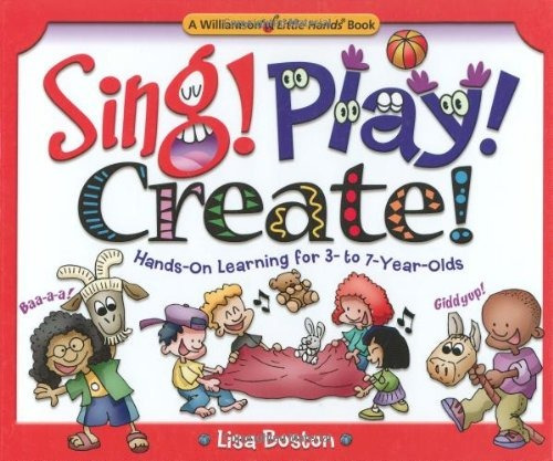 Sing! Play! Create! Handson Learning For 3 To 7yearolds (lit